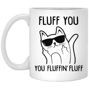 Fluff You you fluffin' fluff cat mug