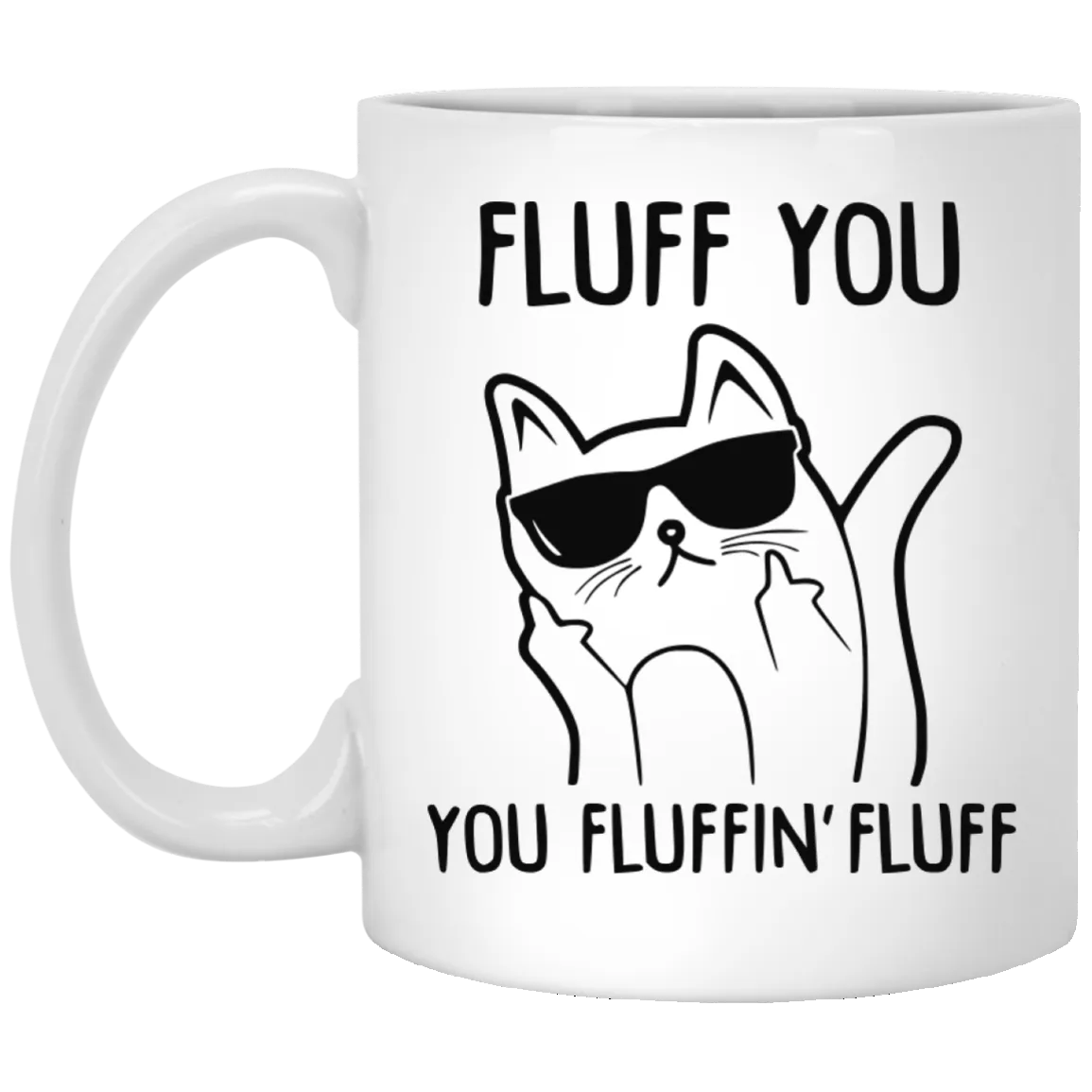 Fluff You you fluffin' fluff cat mug